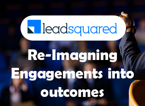 Re-Imagning Engagements into outcomes - leadsquared