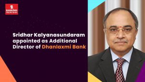 Sridhar Kalyanasundaram appointed as Additional Director of Dhanlaxmi Bank