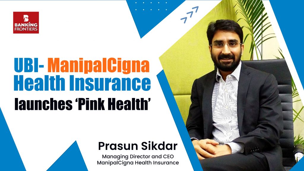UBI- ManipalCigna Health Insurance launches ‘Pink Health’