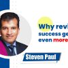Why reviewing success generates even more success: Steven Paul