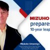 Mizuho Bank prepares for a 10-year leap with DX