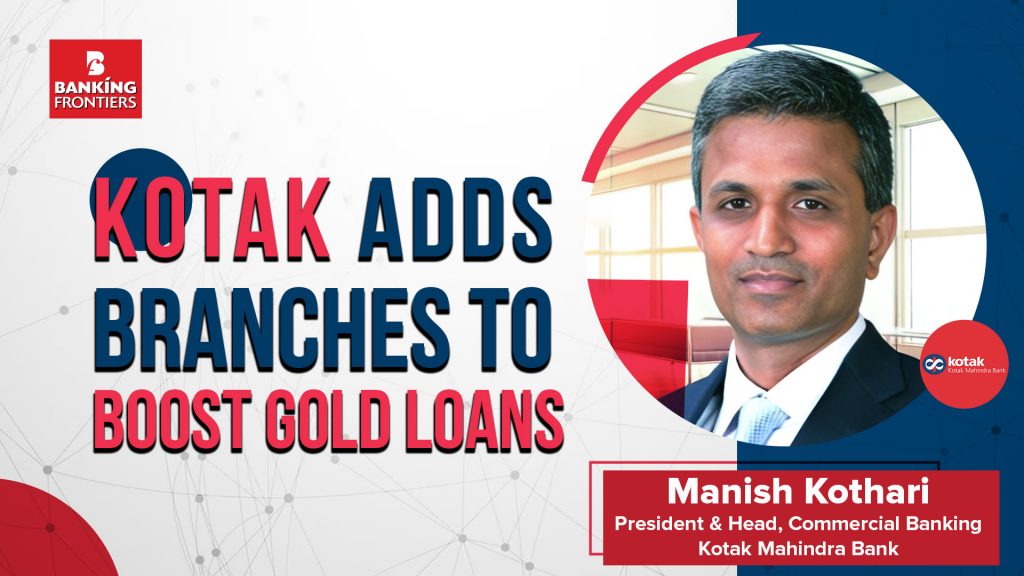 Kotak adds branches to boost gold loans