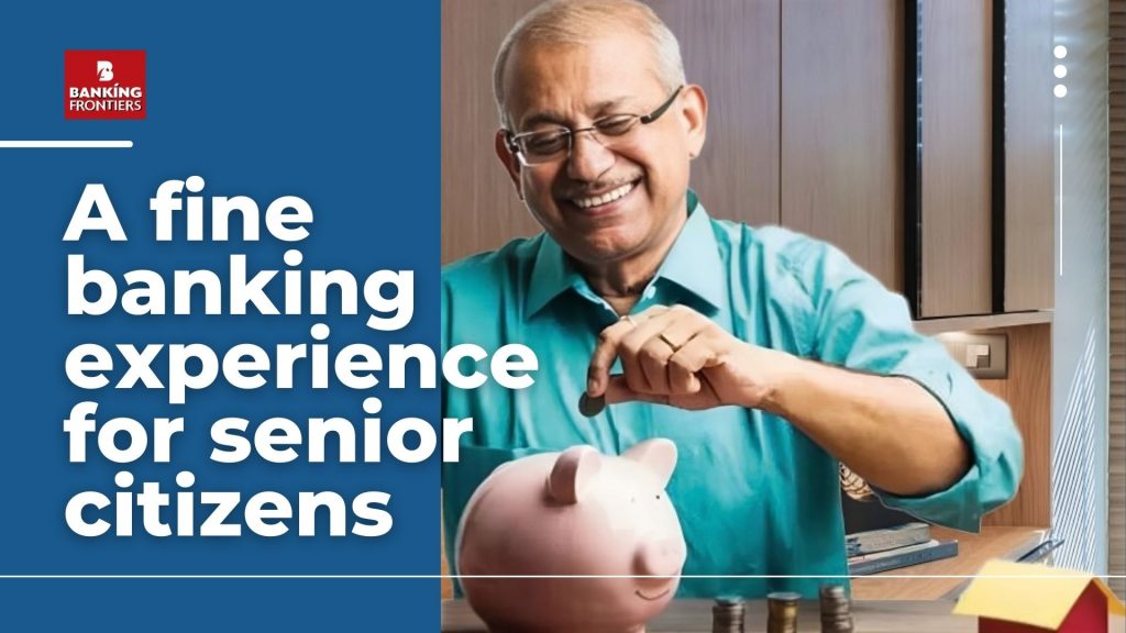 A fine banking experience for senior citizens