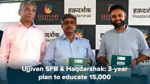Ujjivan SFB & Haqdarshak: 3-year plan to educate 15,000
